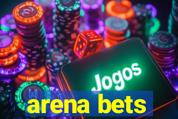 arena bets